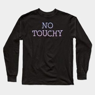 No Touchy Long Sleeve T-Shirt